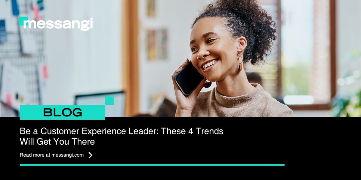 Top 4 Customer Experience Trends For 2023 - Messangi